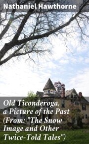 Old Ticonderoga, a Picture of the Past (From: 'The Snow Image and Other Twice-Told Tales')