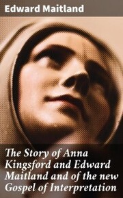 The Story of Anna Kingsford and Edward Maitland and of the new Gospel of Interpretation - Cover