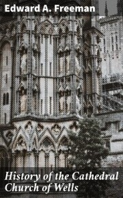 History of the Cathedral Church of Wells