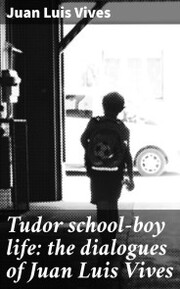 Tudor school-boy life: the dialogues of Juan Luis Vives - Cover