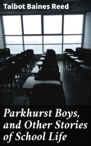 Parkhurst Boys, and Other Stories of School Life