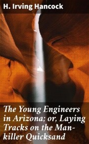 The Young Engineers in Arizona; or, Laying Tracks on the Man-killer Quicksand