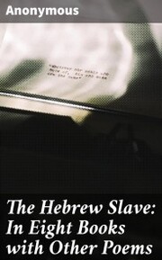 The Hebrew Slave: In Eight Books with Other Poems - Cover