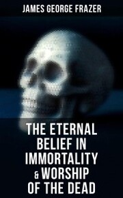 The Eternal Belief in Immortality & Worship of the Dead