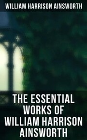 The Essential Works of William Harrison Ainsworth - Cover