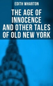 The Age of Innocence and Other Tales of Old New York