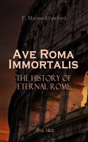 Ave Roma Immortalis: The History of Eternal Rome (Vol. 1&2)