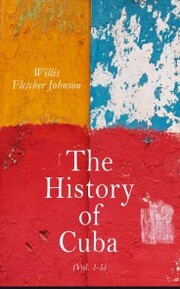 The History of Cuba (Vol. 1-5)