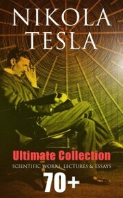 Nikola Tesla - Ultimate Collection: 70+ Scientific Works, Lectures & Essays - Cover
