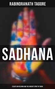 Sadhana: Essays on Religion and the Ancient Spirit of India