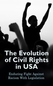 The Evolution of Civil Rights in USA: Enduring Fight Against Racism With Legislation