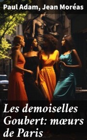 Les demoiselles Goubert: m¿urs de Paris