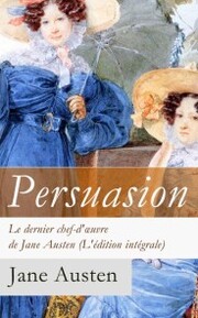 Persuasion - Le dernier chef-d'¿uvre de Jane Austen (L'édition intégrale): La Famille Elliot