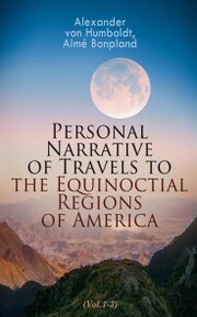 Personal Narrative of Travels to the Equinoctial Regions of America (Vol.1-3)