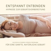 Entspannt entbinden - Hypnose zur Geburtsvorbereitung