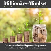 Millionärs-Mindset: Reich werden und bleiben