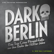 Dark Berlin Eine True Crime Hörspiel-Reihe aus dem Berlin der 1920er Jahre - 3. Fall