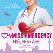 Antonia Rothe-Liermann: Miss Emergency - Hilfe, ich bin Arzt - Cover