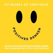 Hypnose-Hörbuch: Positives Denken - Optimismus auf Knopfdruck - Cover