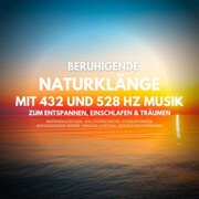 Beruhigende Naturklänge mit 432 Hz und 528 Hz Musik zum Entspannen, Einschlafen und Träumen - Cover