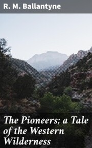 The Pioneers; a Tale of the Western Wilderness - Cover