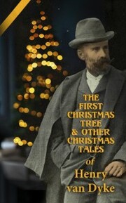 The First Christmas Tree & Other Christmas Tales of Henry van Dyke