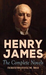Henry James: The Complete Novels (The Greatest Novelists of All Time - Book 10)