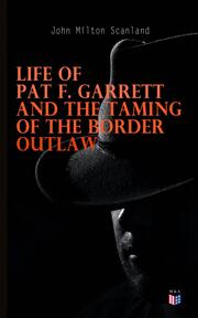Life of Pat F. Garrett and the Taming of the Border Outlaw - Cover