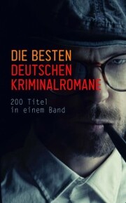 Die besten deutschen Kriminalromane: 200 Titel in einem Band - Cover