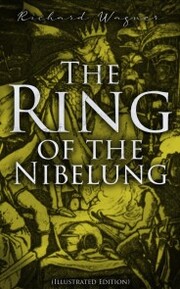 The Ring of the Nibelung (Illustrated Edition)