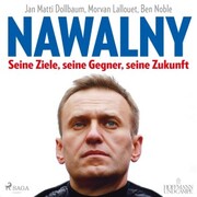 Nawalny. Seine Ziele, seine Gegner, seine Zukunft