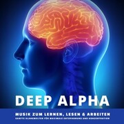 DEEP ALPHA - Musik zum Lernen, Lesen und Arbeiten