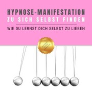 Hypnose-Manifestation: Zu sich selbst finden - Cover