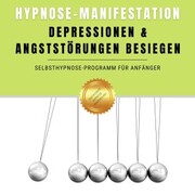 Hypnose-Manifestation: Depressionen & Angststörungen besiegen - Cover