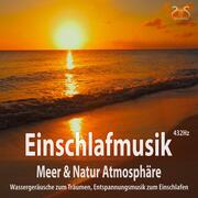 Einschlafmusik (432Hz) Meer Natur Atmosphäre: Wassergeräusche zum Träumen