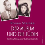 Der Muslim und die Jüdin. Die Geschichte einer Rettung in Berlin - Cover