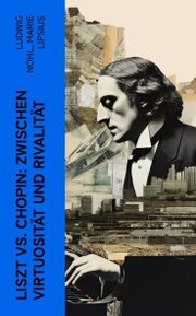 Liszt vs. Chopin: Zwischen Virtuosität und Rivalität - Cover