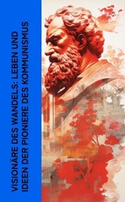 Visionäre des Wandels: Leben und Ideen der Pioniere des Kommunismus