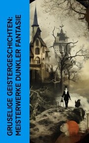 Gruselige Geistergeschichten: Meisterwerke dunkler Fantasie - Cover
