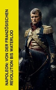Napoleon: Von der Französischen Revolution bis Waterloo - Cover