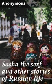 Sasha the serf, and other stories of Russian life