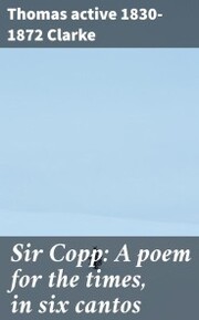 Sir Copp: A poem for the times, in six cantos