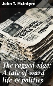 The ragged edge: A tale of ward life & politics - Cover