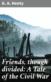 Friends, though divided: A Tale of the Civil War - Cover