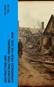 Destruction and Reconstruction: Personal Experiences from the Civil War