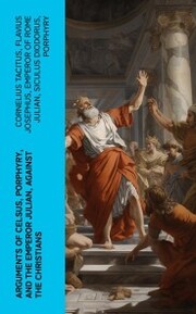 Arguments of Celsus, Porphyry, and the Emperor Julian, Against the Christians - Cover