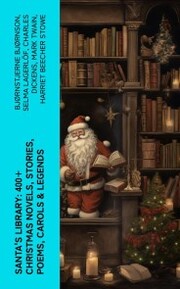 Santa's Library: 400+ Christmas Novels, Stories, Poems, Carols & Legends