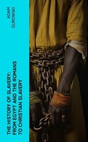 The History of Slavery: From Egypt and the Romans to Christian Slavery - Cover