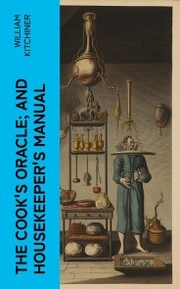 The Cook's Oracle; and Housekeeper's Manual