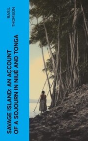 Savage Island: An Account of a Sojourn in Niué and Tonga - Cover